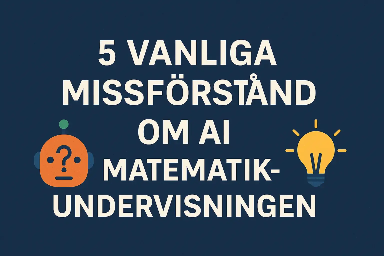 5 vanliga missförstånd om AI i matematikundervisningen