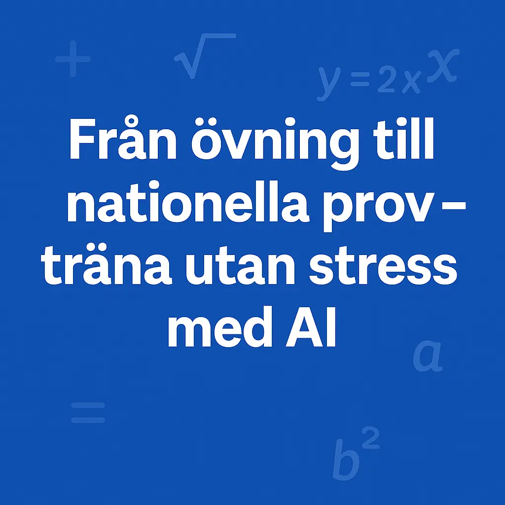 Från övning till nationella prov – träna utan stress med AI